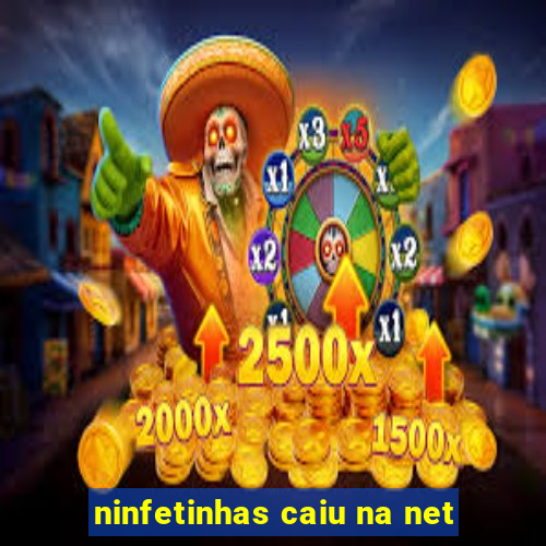 ninfetinhas caiu na net